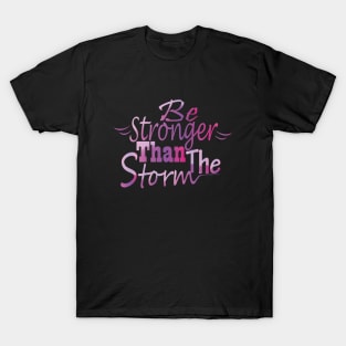 Be stronger than the storm T-Shirt